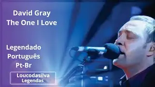 David Gray The One I Love Legendado