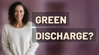 Does Watery, Greenish Vaginal Discharge Always Mean Infection?