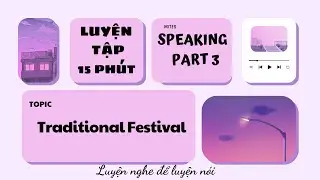 Luyện Speaking Part 3 | Topic: Traditional Festival | 15 phút