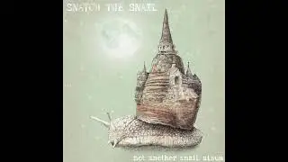 Snatch the Snail - Not Another Snail Album (2017) [Full Album]