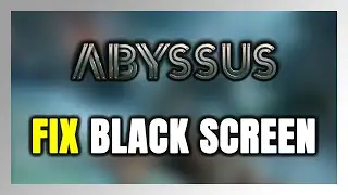 How to FIX Abyssus Black Screen!