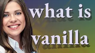 Vanilla | meaning of Vanilla