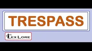 All about TRESPASS ( Meaning, Examples )  ; Legal Reasoning ; TORT Law