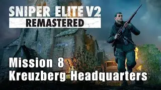 Sniper Elite V2 Remastered - Kreuzberg Headquarters ( Mission 8 )