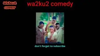 Wa2ku2 comedy dili za bhagi