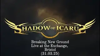 Shadow of Icarus - Breaking New Ground (Live at the Exchange, Bristol - 31 March 2025)