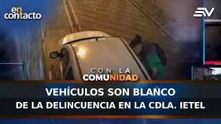 Vehículos son blanco de la delincuencia en la cdla. IETEL | En Contacto | Ecuavisa