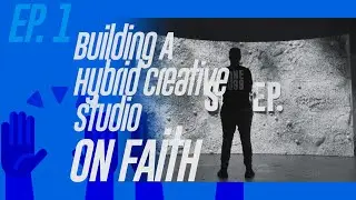 Building A Hybrid Creative Studio ON FAITH! | Ep 1 | Virtual Production