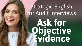 Strategic English for Audit Interviews: Ask for Objective Evidence