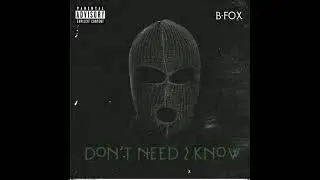 B-FOX Don't Need 2 Know
