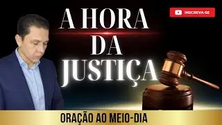 ORA&Ccedil;&Atilde;O PROF&Eacute;TICA DO MEIO-DIA | A HORA DA JUSTI&Ccedil;A