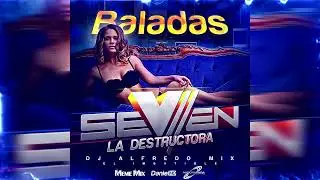 BALADAS EN ESPA&Ntilde;OL 💽 SEVEN LA DESTRUCTORA 💥 DJ ALFREDO MIX