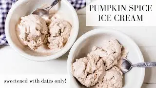 Pumpkin Spice Ice Cream Sweetened with DATES ONLY!