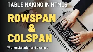 What are table rowspan and colspan in HTML? HTML Table Colspan & Rowspan