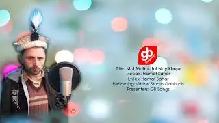 Mai Mohabatai Nay Khuja New Shina Songs | Hamat Sahar | GB Songs 2019