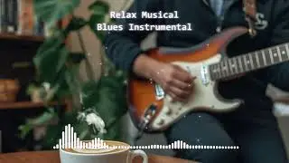 Relaxation For You With Music Time - Smooth Blues Music In 1 Hour