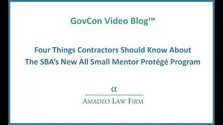 Vlog-Four Things Contractors Should Know About The SBA's New All Small Mentor Protege Program
