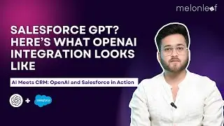 Salesforce GPT? Here&rsquo;s What OpenAI Integration Looks Like | Tech Talks