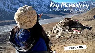 Key Monastery || Chicham Bridge || Kibber Village || Spiti in Winter || Spiti Valley || Part-05
