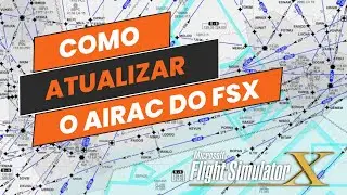 Como atualizar o Airac do fsx Flight Simulator X passo a passo - Tutorial 2024