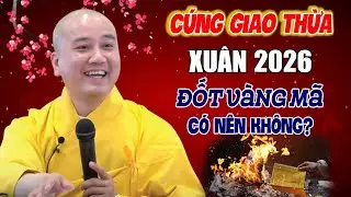 Lưu ý! Cúng Giao Thừa 2026, ĐỐT GIẤY TIỀN VÀNG MÃ Có Nên Không? Nên Nghe | Thầy Thích Pháp Hòa