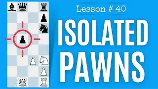 Chess lesson # 40: Isolated Pawns | Positional Chess The Right Way