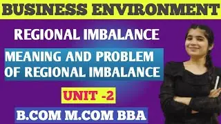 Regional Imbalances And Problems ||Business Environment Unit - 2 | Regional Imbalance BBa Bcom Mcom
