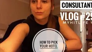 Consultant Vlog #29 - How To Pick Your Hotel
