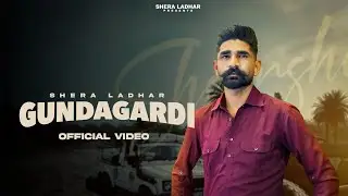 Gundagardi - Official Video | Shera Ladhar | Nextbit | Punjabi Song 2025
