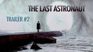 THE LAST ASTRONAUT / RAINBOW TRAILER / TRAILER #2 / DIRECTOR SHAWN WELLING AXI