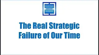 The Real Strategic Failure of Our Time