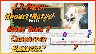 1.3 Patch Update Notes! More Than 2 Character Banners?!? 1.2 Patch Notes TLDR/Overview