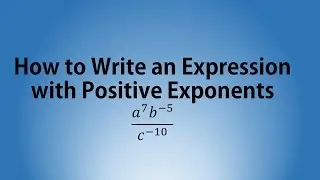 How to Write an Expression with Positive Exponents