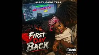 Alley Gang Trap - First Day Back ( In & Out )