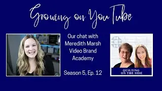 Unlocking YouTube Success with Meredith Marsh - S5E12 Quilting on the Side Podcast