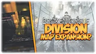 The Division | Broken Circle & Future Map Expansion?