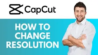 How To Change Resolution in CapCut | Changing Video Resolution Like a Pro | CapCut Tutorial