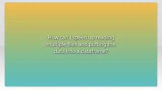How can I speed up reading multiple files and putting the data into a dataframe?