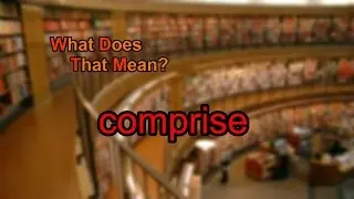 What does comprise mean?