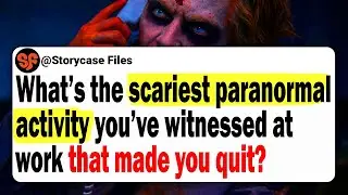 What&rsquo;s The Scariest Paranormal Activity You&rsquo;ve Witnessed At Work That Made You Quit?