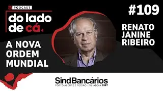 A NOVA ORDEM MUNDIAL COM RENATO JANINE RIBEIRO | DO LADO DE CÁ #109