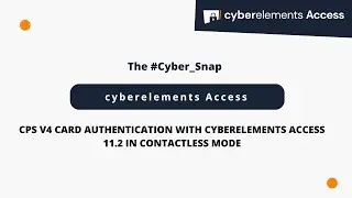 The #Cyber_Snap: CPS v4 card authentication with cyberelements access 11.2 in contactless mode