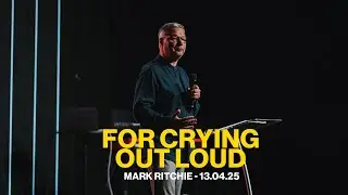 For Crying Out Loud | Mark Ritchie