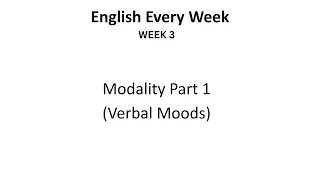 Week 3: Modality, Verbal Moods, How to Form Conditional, Subjunctive, Imperative (GRAMMAR ONLY)