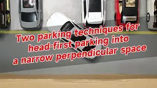 Two parking techniques for head-first parking into a narrow perpendicular space