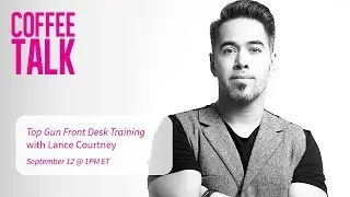 Coffee Talk: Top Gun Front Desk Training with Lance Courtney