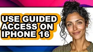 How to Use Guided Access on Iphone 16 - Easy Guide