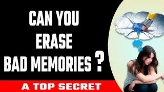 How to forget bad memories?How to erase it from your mind?Top secret never revealed before