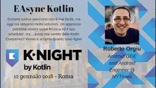 Knight Rome 2018: EAsync Kotlin - Roberto Orgiu