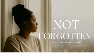 God Hasn&rsquo;t Forgotten You | Gentle Faith Reminder